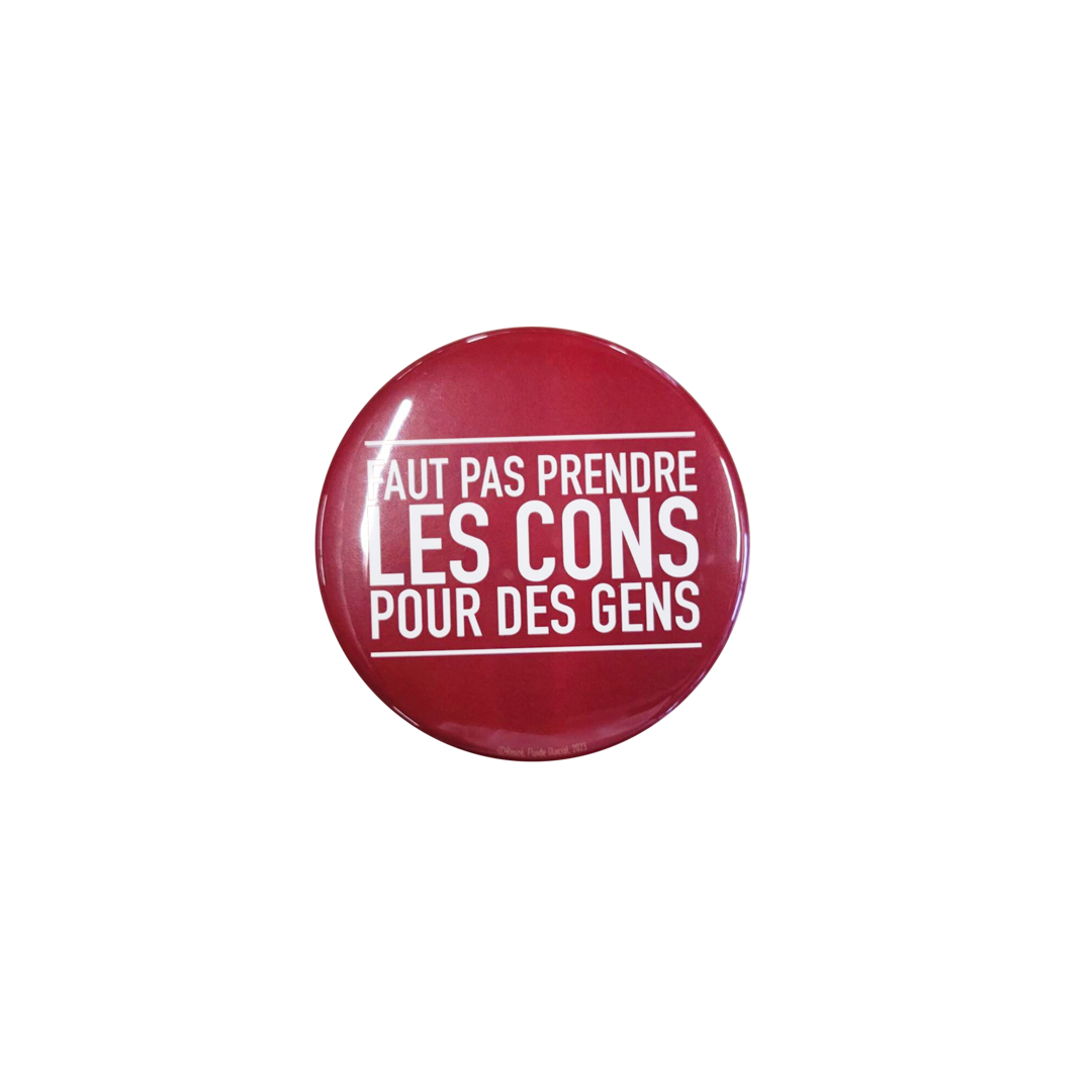 Badge "Faut pas prendre les cons pour des gens"