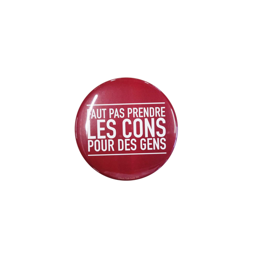 Badge "Faut pas prendre les cons pour des gens"